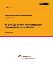 Title: Die Reform der deutschen Bahn. Privatisierung als Möglichkeit für die Steigerung der Wohlfahrt des Unternehmens und des Kundennutzens