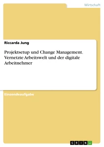 Title: Projektsetup und Change Management. Vernetzte Arbeitswelt und der digitale Arbeitnehmer