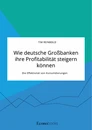 Título: Wie deutsche Großbanken ihre Profitabilität steigern können. Die Effektivität von Konsolidierungen