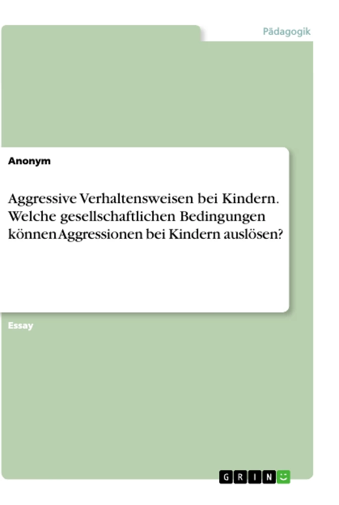 Titre: Aggressive Verhaltensweisen bei Kindern. Welche gesellschaftlichen Bedingungen können Aggressionen bei Kindern auslösen?