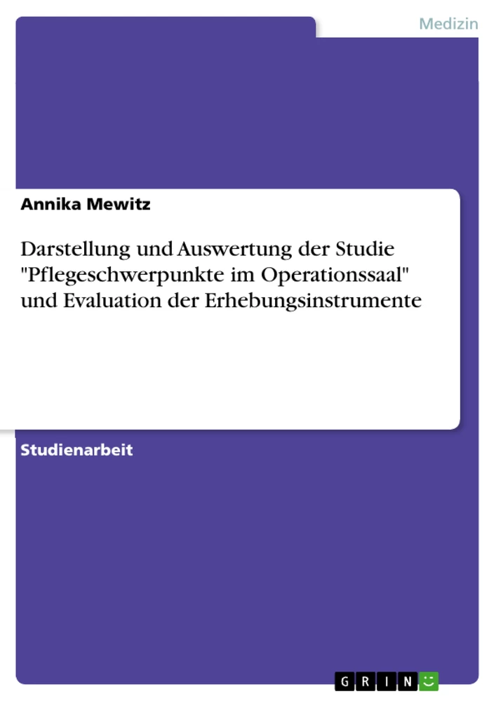 Title: Darstellung und Auswertung der Studie "Pflegeschwerpunkte im Operationssaal" und Evaluation der Erhebungsinstrumente