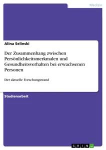 Titel: Der Zusammenhang zwischen Persönlichkeitsmerkmalen und Gesundheitsverhalten bei erwachsenen Personen