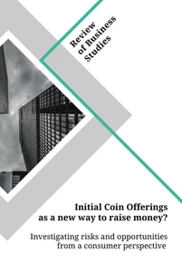 Titel: Initial Coin Offerings as a new way to raise money? Investigating risks and opportunities from a consumer perspective