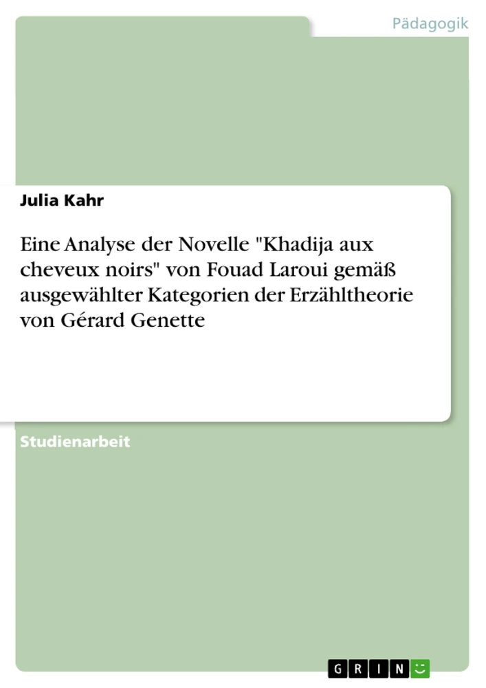 Titel: Eine Analyse der Novelle "Khadija aux cheveux noirs" von Fouad Laroui gemäß ausgewählter Kategorien der Erzähltheorie von Gérard Genette