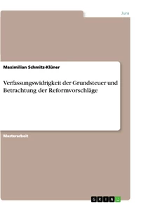 Titel: Verfassungswidrigkeit der Grundsteuer und Betrachtung der Reformvorschläge