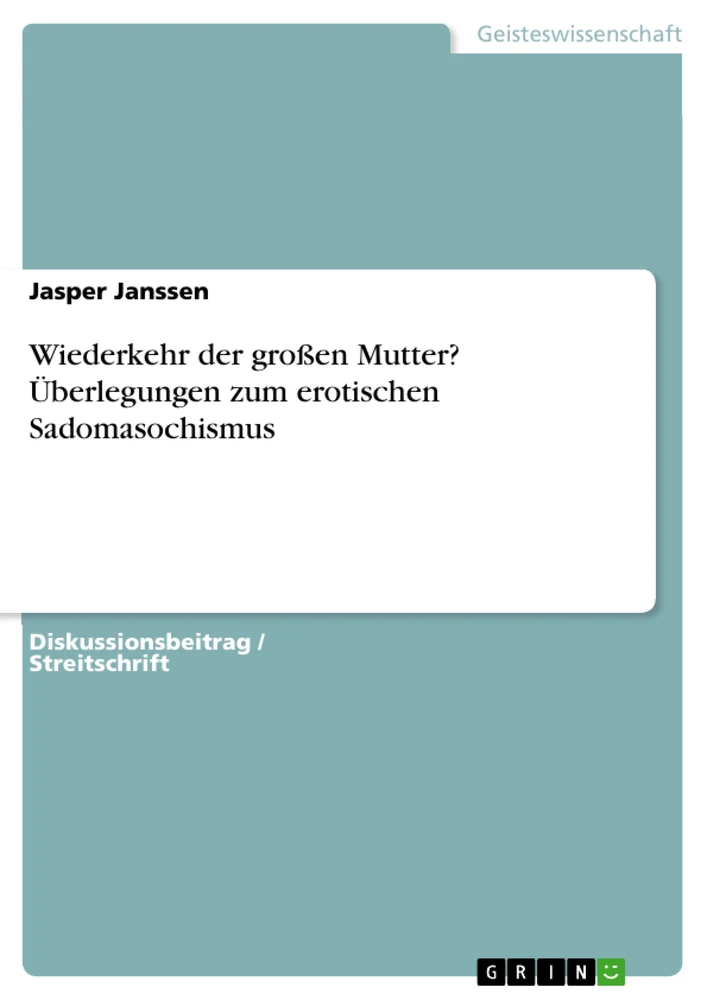 Titel: Wiederkehr der großen Mutter? Überlegungen zum erotischen Sadomasochismus