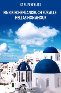 Titel: Ein Griechenlandbuch für alle - Hellas mon amour