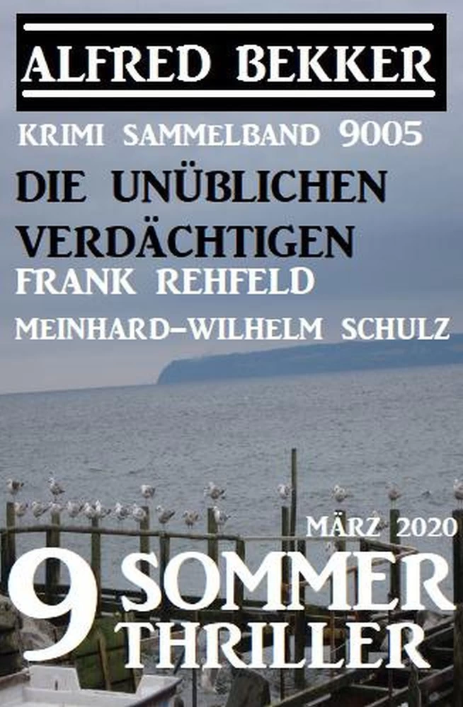 Titel: Sammelband 9 Sommer-Thriller – März 2020: Die unüblichen Verdächtigen: Krimi Sammelband 9005