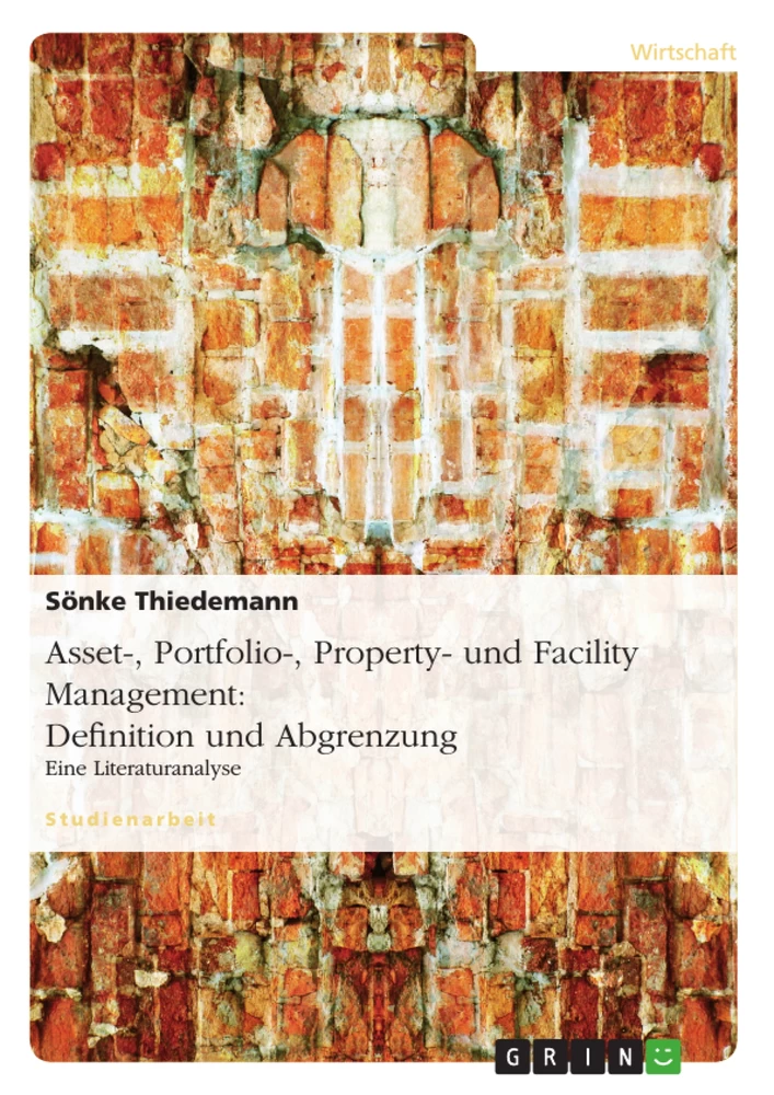 Titel: Asset-, Portfolio-, Property- und Facility Management: Definition und Abgrenzung