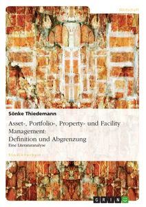 Title: Asset-, Portfolio-, Property- und Facility Management: Definition und Abgrenzung