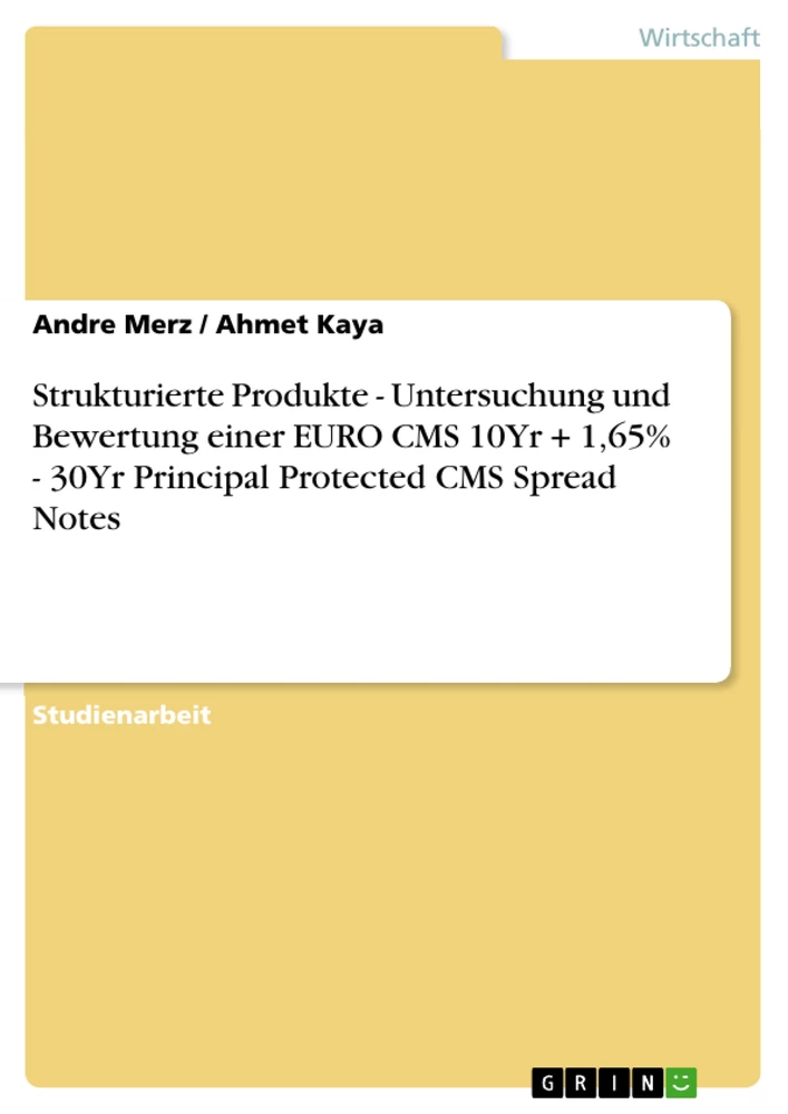 Title: Strukturierte Produkte - Untersuchung und Bewertung einer EURO CMS 10Yr + 1,65% - 30Yr Principal Protected CMS Spread Notes