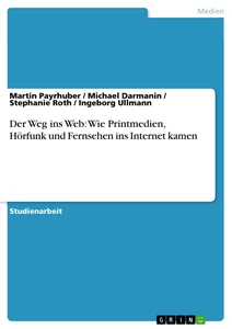 Title: Der Weg ins Web: Wie Printmedien, Hörfunk und Fernsehen ins Internet kamen