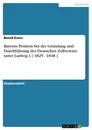 Titel: Bayerns Position bei der Gründung und Durchführung des Deutschen Zollvereins unter Ludwig I. ( 1825 - 1848 )