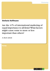 Titel: Are the 4 P's of international marketing of equal importance to all firms? What factors might cause some to more or less important than others?