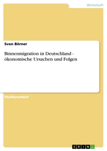 Titel: Binnenmigration in Deutschland - ökonomische Ursachen und Folgen