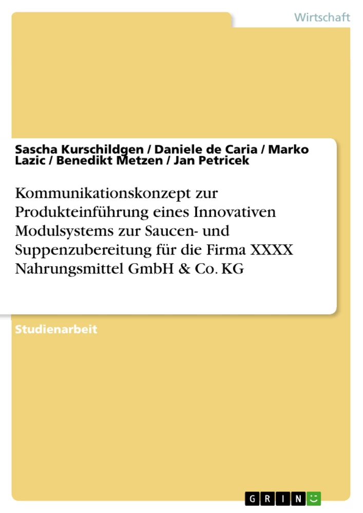 Titel: Kommunikationskonzept zur Produkteinführung eines Innovativen Modulsystems zur Saucen- und Suppenzubereitung für die Firma XXXX Nahrungsmittel GmbH & Co. KG