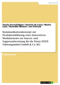 Title: Kommunikationskonzept zur Produkteinführung eines Innovativen Modulsystems zur Saucen- und Suppenzubereitung für die Firma XXXX Nahrungsmittel GmbH & Co. KG