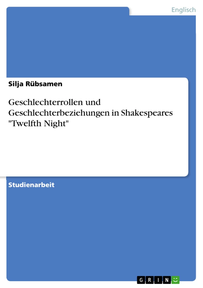 Title: Geschlechterrollen und Geschlechterbeziehungen in Shakespeares "Twelfth Night"