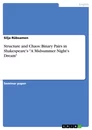 Titre: Structure and Chaos: Binary Pairs in Shakespeare's "A Midsummer Night's Dream"