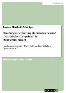 Titel: Handlungsorientierung als didaktisches und theoretisches Leitprinzip im Deutschunterricht