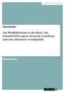 Titel: Der Wohlfahrtsstaat in der Krise. Der lohnarbeitsbezogene deutsche Sozialstaat und eine alternative Sozialpolitik