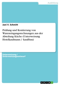 Title: Prüfung und Kontierung von Wareneingangsrechnungen aus der Abteilung Küche (Unterweisung Hotelkaufmann / -kauffrau)