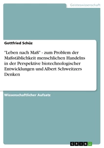 Titre: "Leben nach Maß" - zum Problem der Maßstäblichkeit menschlichen Handelns in der Perspektive  biotechnologischer Entwicklungen und Albert Schweitzers Denken