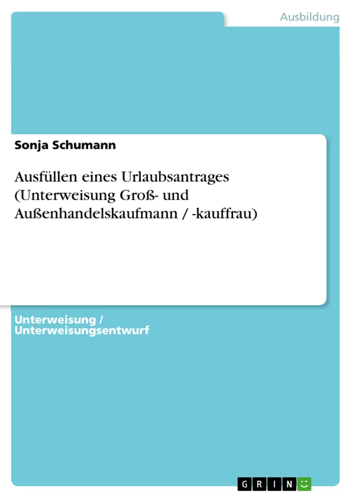 Título: Ausfüllen eines Urlaubsantrages (Unterweisung Groß- und Außenhandelskaufmann / -kauffrau)