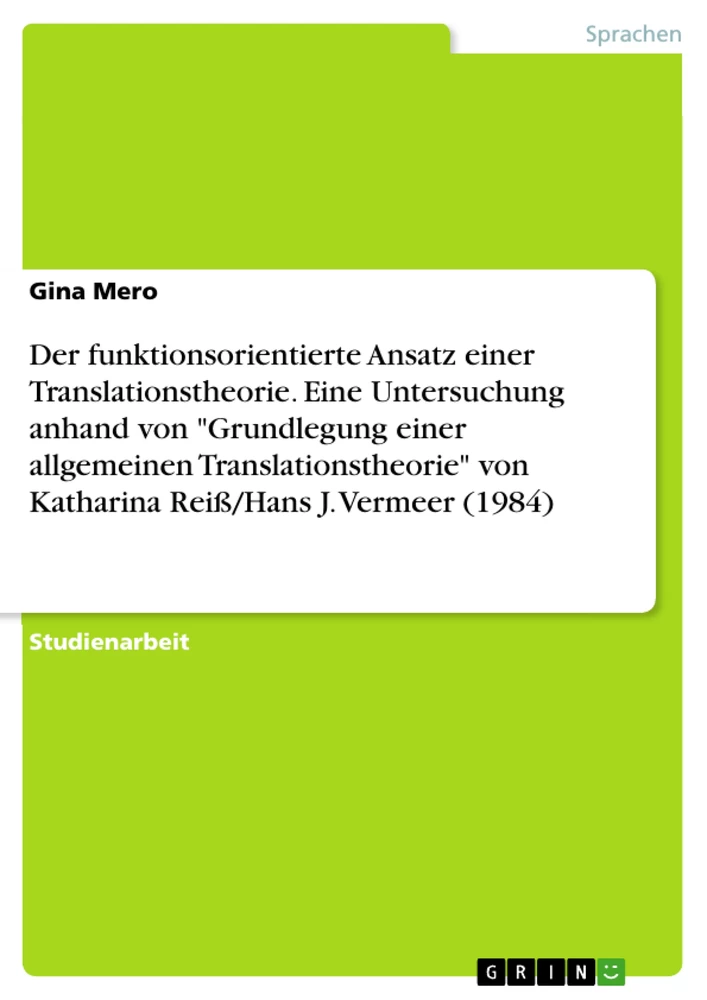 Titel: Der funktionsorientierte Ansatz einer Translationstheorie. Eine Untersuchung anhand von "Grundlegung einer allgemeinen Translationstheorie"  von Katharina Reiß/Hans J. Vermeer (1984)