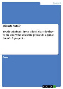 Titel: Youth criminals: From which class do they come and what does the police do against them? - A project -