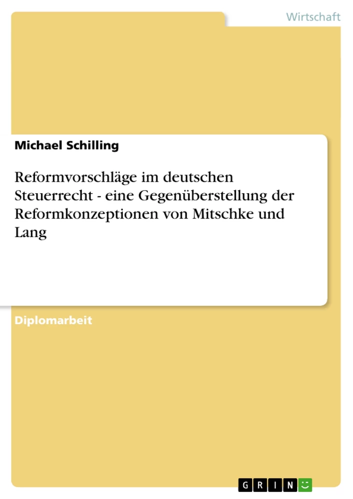 Titel: Reformvorschläge im deutschen Steuerrecht - eine Gegenüberstellung der Reformkonzeptionen von Mitschke und Lang