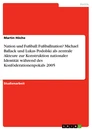 Título: Nation und Fußball: Fußballnation? Michael Ballack und Lukas Podolski als zentrale Akteure zur Konstruktion nationaler Identität während des Konföderationenpokals 2005  