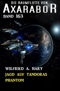 Title: Jagd auf Tandoras Phantom: Die Raumflotte von Axarabor - Band 163