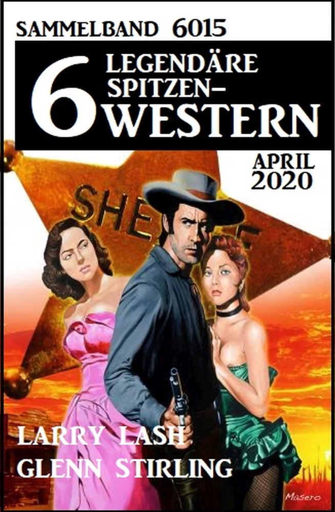 Titel: 6 legendäre Spitzen-Western April 2020 Sammelband 6015