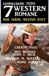 Titel: 7 Western Romane - Der ferne Westen ruft: Sammelband 7020