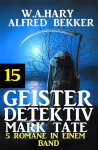 Titel: Geister-Detektiv Mark Tate 15 - 5 Romane in einem Band