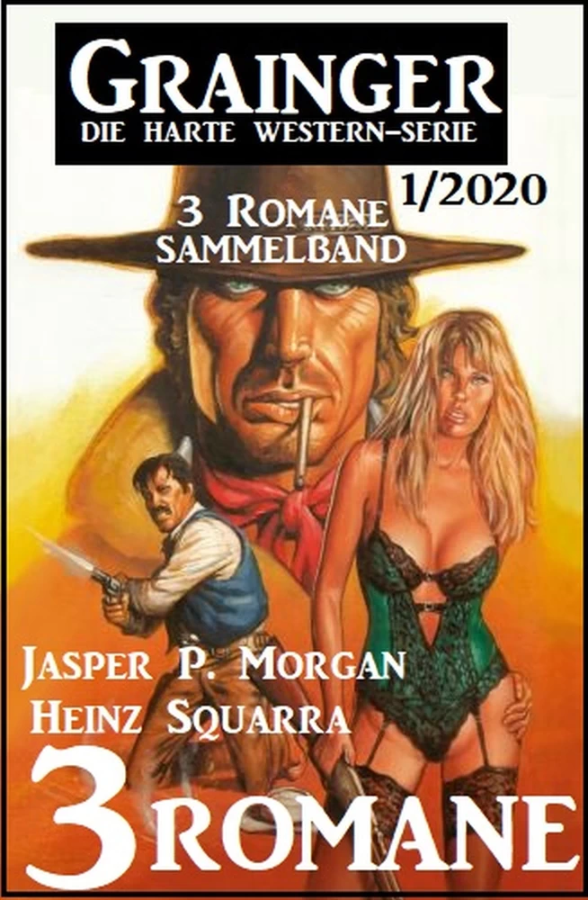 Titel: Grainger 3 Romane Sammelband 1/2020 – Die harte Western-Serie