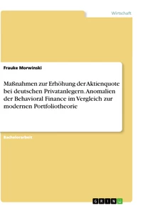 Titel: Maßnahmen zur Erhöhung der Aktienquote bei deutschen Privatanlegern. Anomalien der Behavioral Finance im Vergleich zur modernen Portfoliotheorie