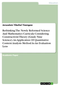 Title: Rethinking The Newly Reformed Science And Mathematics Curricula Considering Constructivist Theory (Grade Nine Science). An Application Of Quantitative Content Analysis Method As An Evaluation Lens