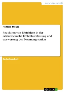 Titel: Reduktion von Erbfehlern in der Schweinezucht. Erbfehlererfassung und -auswertung der Besamungsstation