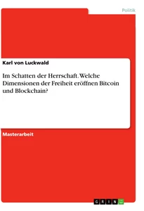 Title: Im Schatten der Herrschaft. Welche Dimensionen der Freiheit eröffnen Bitcoin und Blockchain?