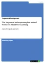 Titel: The Impact of Anthropomorphic Animal Stories on Children's Learning