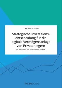 Titel: Strategische Investitionsentscheidung für die digitale Vermögensanlage von Privatanlegern. Die Anwendung von Value-Focused Thinking