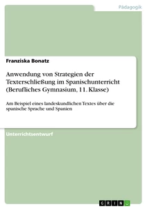 Titel: Anwendung von Strategien der Texterschließung im Spanischunterricht (Berufliches Gymnasium, 11. Klasse)