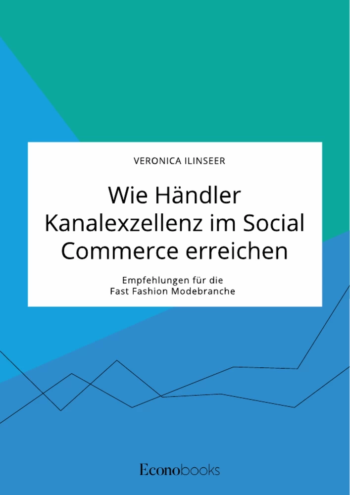 Titel: Wie Händler Kanalexzellenz im Social Commerce erreichen. Empfehlungen für die Fast Fashion Modebranche