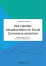 Titre: Wie Händler Kanalexzellenz im Social Commerce erreichen. Empfehlungen für die Fast Fashion Modebranche
