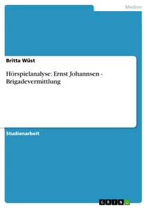 Titre: Hörspielanalyse: Ernst Johannsen - Brigadevermittlung