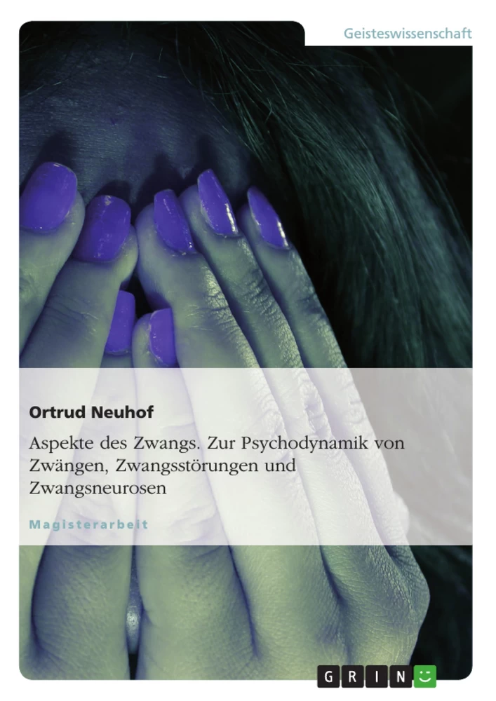 Title: Aspekte des Zwangs. Zur Psychodynamik von Zwängen, Zwangsstörungen und Zwangsneurosen