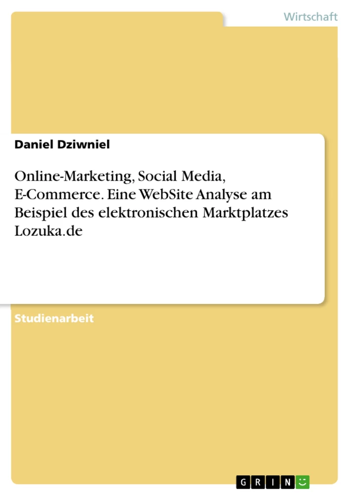 Titel: Online-Marketing, Social Media, E-Commerce. Eine WebSite Analyse am Beispiel des elektronischen Marktplatzes Lozuka.de