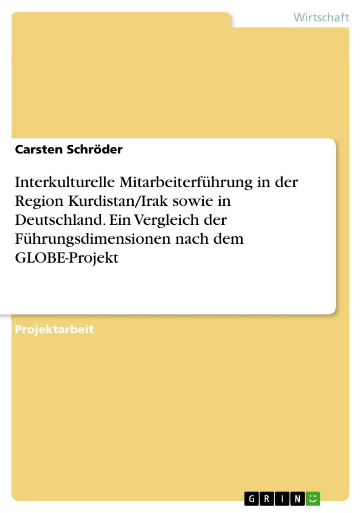 Titel: Interkulturelle Mitarbeiterführung in der Region Kurdistan/Irak sowie in Deutschland. Ein Vergleich der Führungsdimensionen nach dem GLOBE-Projekt